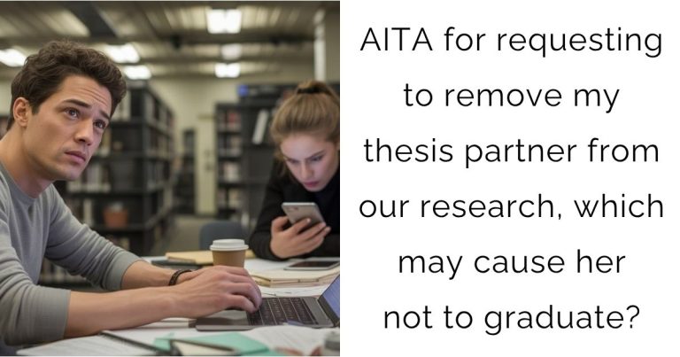 AITA for requesting to remove my thesis partner from our research, which may cause her not to graduate?