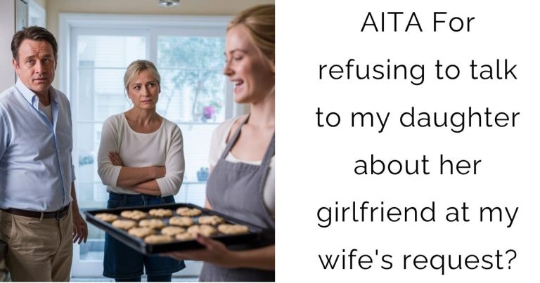 AITA For refusing to talk to my daughter about her girlfriend at my wife’s request?