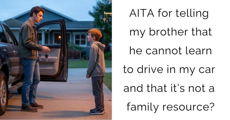 AITA for telling my brother that he cannot learn to drive in my car and that it’s not a family resource?