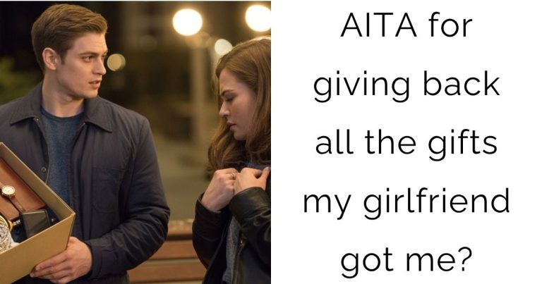 AITA for giving back all the gifts my GF got me?
