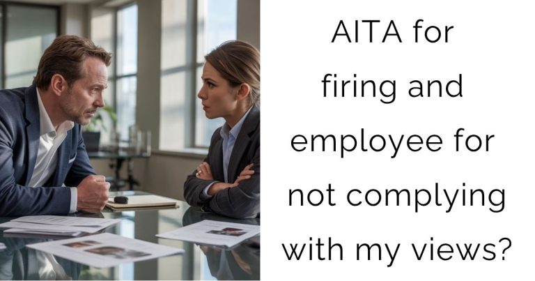 AITA for firing and employee for not complying with my views?