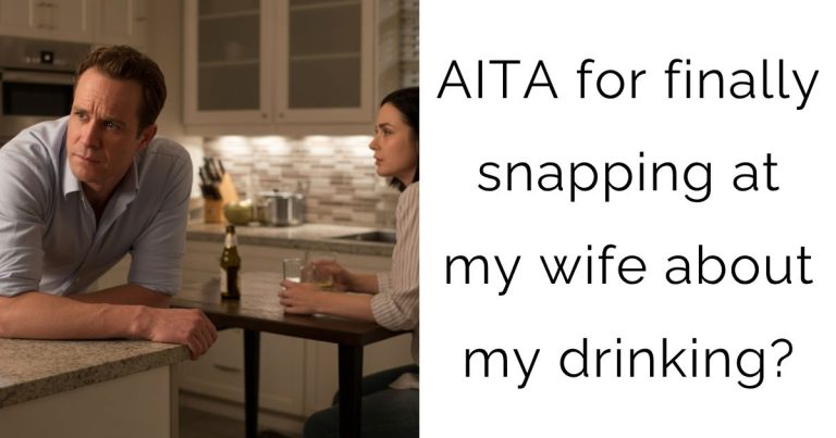 AITA for finally snapping at my wife about my drinking?