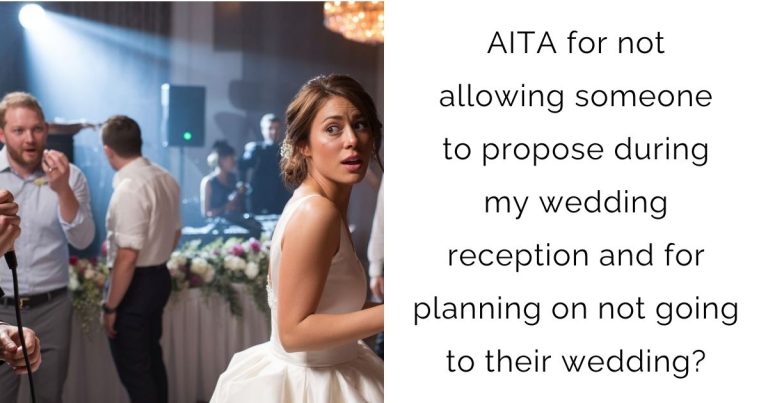 AITA for not allowing someone to propose during my wedding reception and for planning on not going to their wedding?