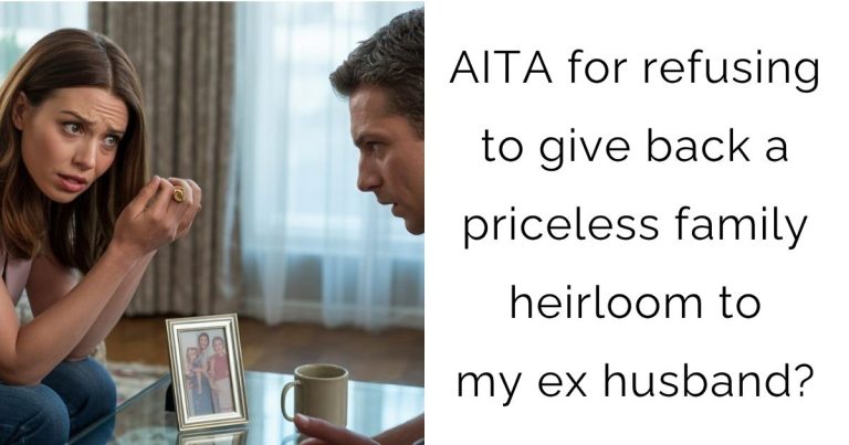 AITA for refusing to give back a priceless family heirloom to my ex husband?