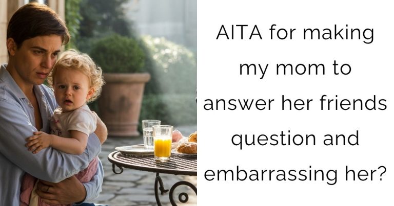 AITA for making my mom to answer her friends question and embarrassing her?