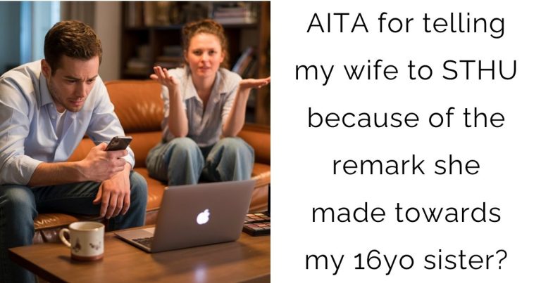AITA for telling my wife to STHU because of the remark she made towards my 16yo sister?