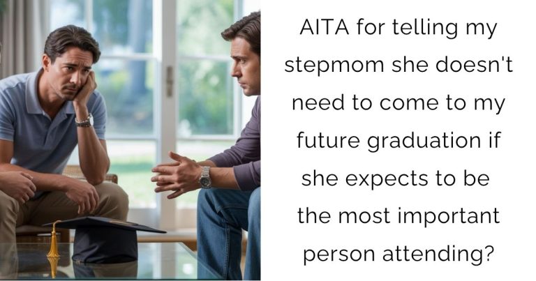 AITA for telling my stepmom she doesn’t need to come to my future graduation if she expects to be the most important person attending?