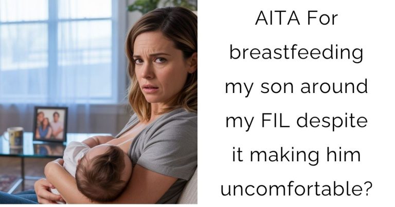 AITA For breastfeeding my son around my FIL despite it making him uncomfortable?