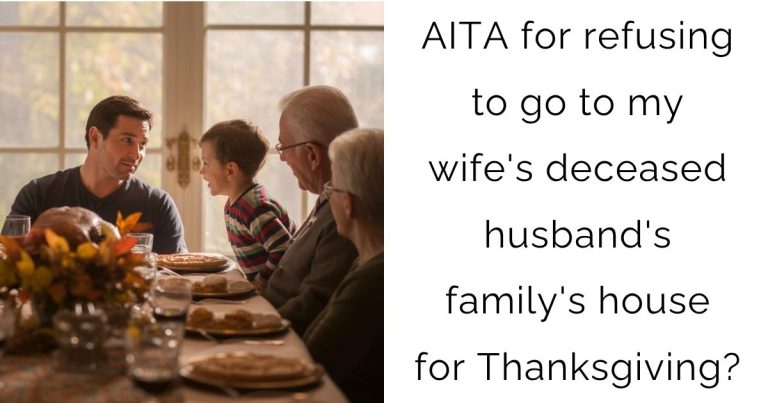 AITA for refusing to go to my wife’s deceased husband’s family’s house for Thanksgiving?