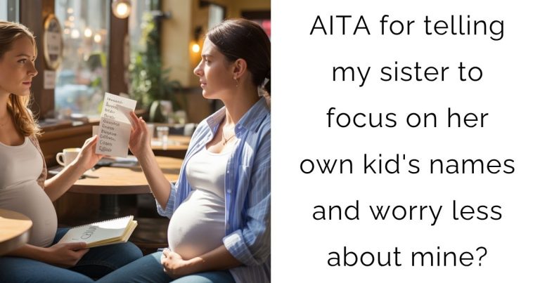 AITA for telling my sister to focus on her own kid’s names and worry less about mine?