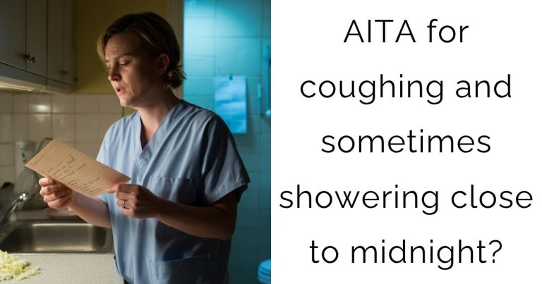 AITA for coughing and sometimes showering close to midnight?