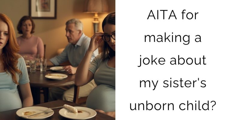 AITA for making a joke about my sister’s unborn child?