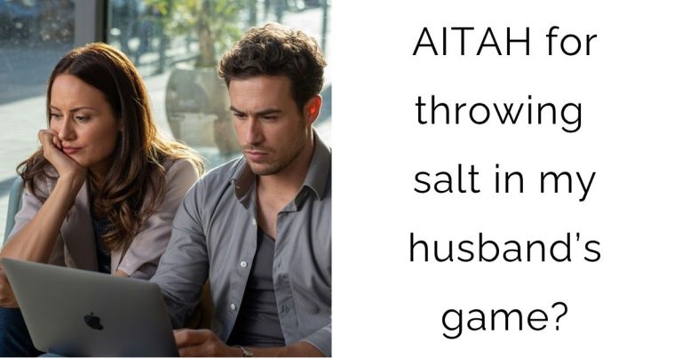 AITAH for throwing salt in my husband’s game?