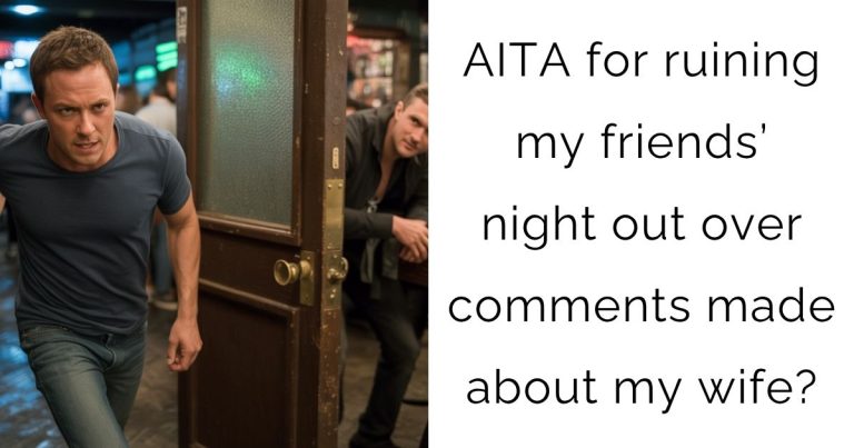 AITA for ruining my friends’ night out over comments made about my wife?