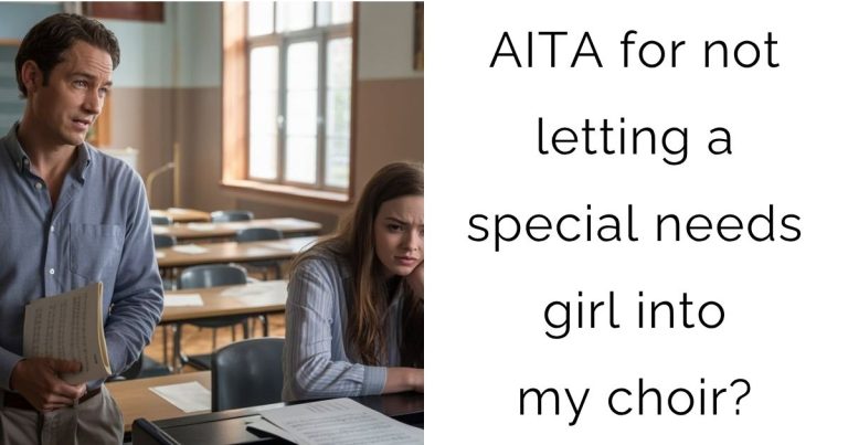 AITA for not letting a special needs girl into my choir?