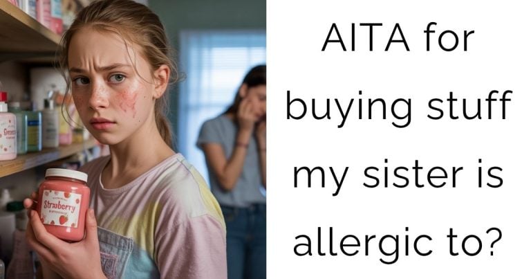 AITA for buying stuff my sister is allergic to?