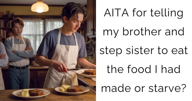 AITA for telling my brother and step sister to eat the food I had made or starve?