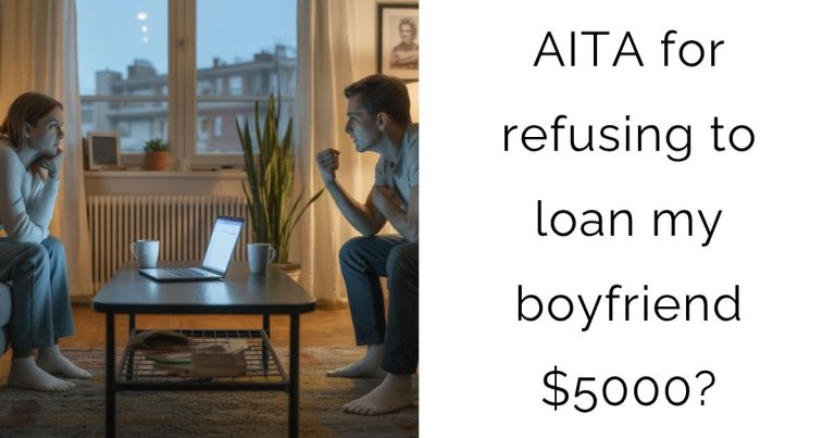 AITA for refusing to loan my boyfriend $5000?
