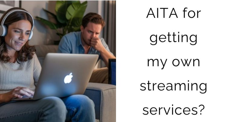 AITA for getting my own streaming services?