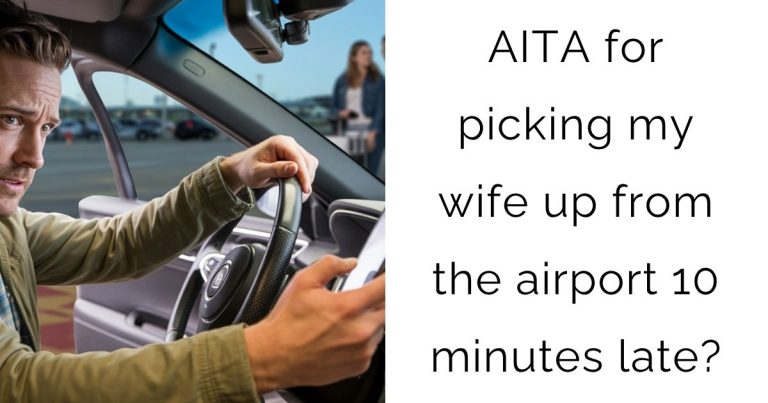 AITA for picking my wife up from the airport 10 minutes late?