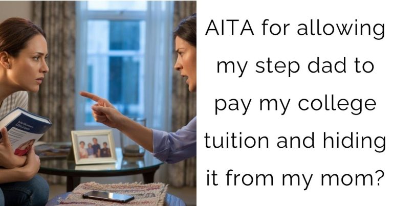 AITA for allowing my step dad to pay my college tuition and hiding it from my mom?
