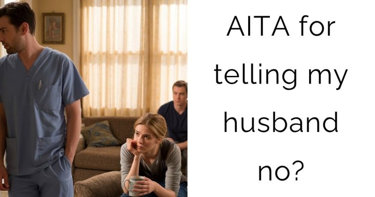 AITA for telling my husband no?