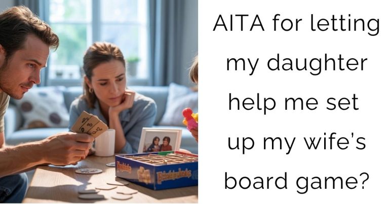 AITA for letting my daughter help me set up my wife’s board game?