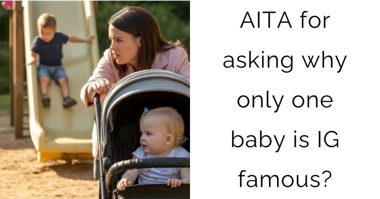 AITA for asking why only one baby is IG famous?
