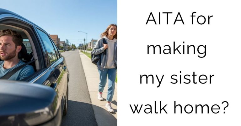 AITA for making my sister walk home?
