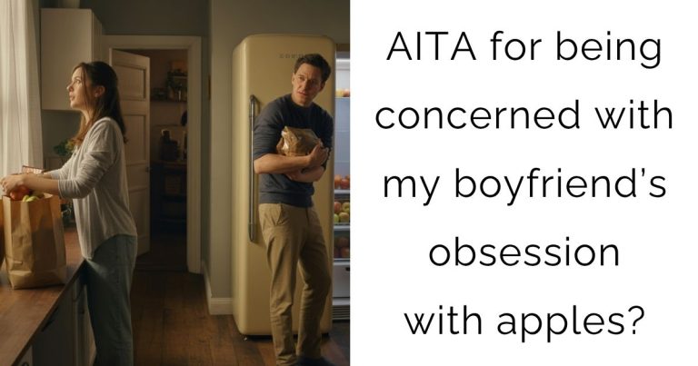 AITA for being concerned with my boyfriend’s obsession with apples?