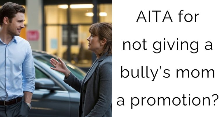 AITA for not giving a bully’s mom a promotion?