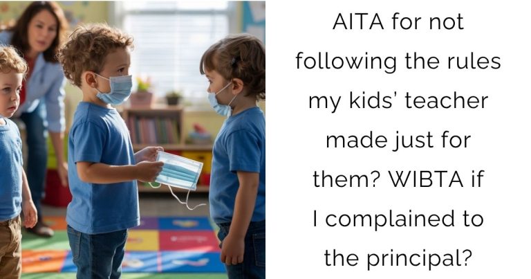 AITA for not following the rules my kids’ teacher made just for them? WIBTA if I complained to the principal?