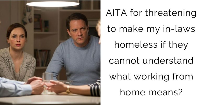 AITA for threatening to make my in-laws homeless if they cannot understand what working from home means?