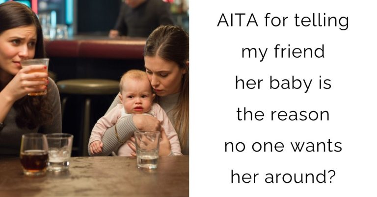 AITA for telling my friend her baby is the reason no one wants her around?