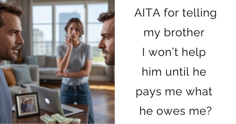 AITA for telling my brother I won’t help him until he pays me what he owes me?