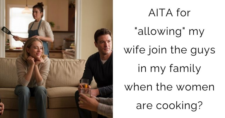 AITA for “allowing” my wife join the guys in my family when the women are cooking?