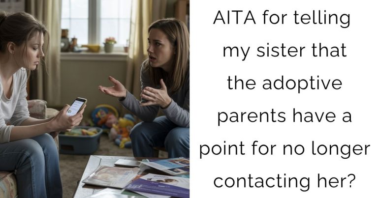 AITA for telling my sister that the adoptive parents have a point for no longer contacting her?