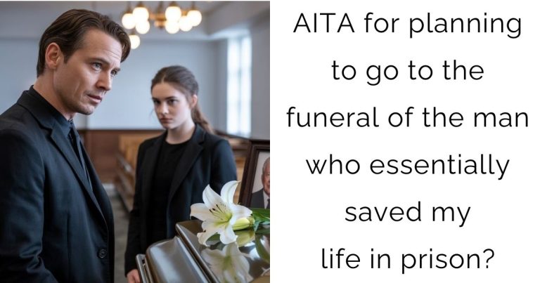AITA for planning to go to the funeral of the man who essentially saved my life in prison?