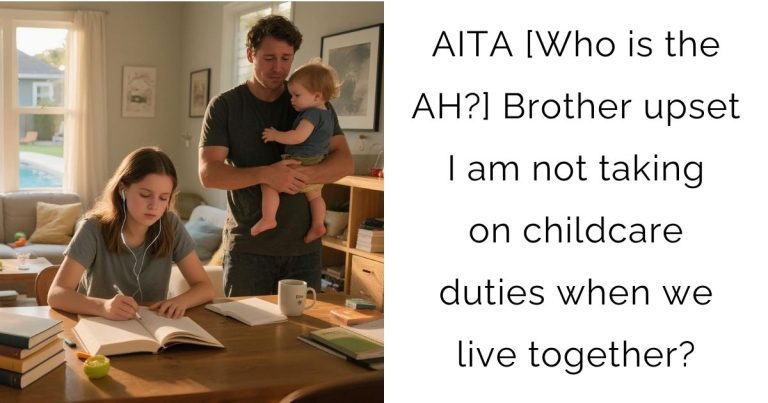 AITA [Who is the AH?] Brother upset I am not taking on childcare duties when we live together?
