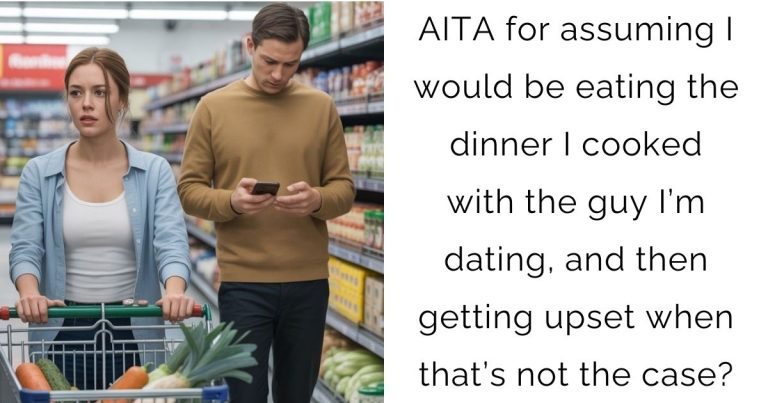 AITA for assuming I would be eating the dinner I cooked with the guy I’m dating, and then getting upset when that’s not the case?