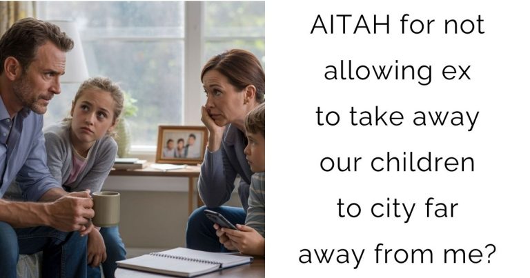 AITAH for not allowing ex to take away our children to city far away from me?
