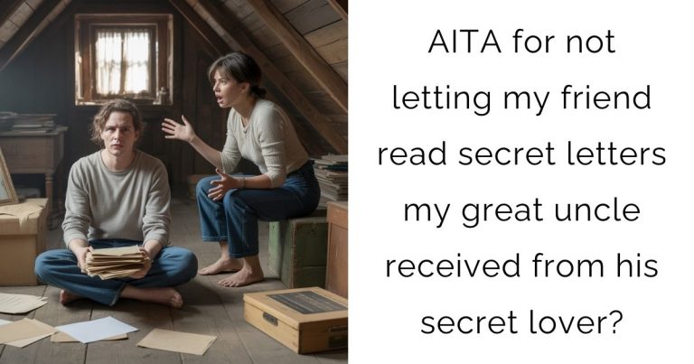 AITA for not letting my friend read secret letters my great uncle received from his secret lover?