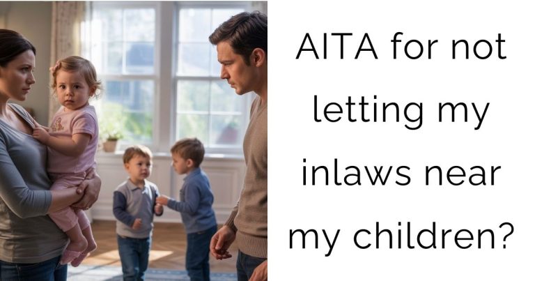 AITA for not letting my inlaws near my children?