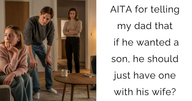 AITA for telling my dad that if he wanted a son, he should just have one with his wife?