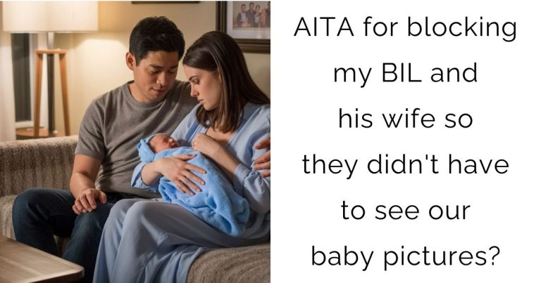 AITA for blocking my BIL and his wife so they didn’t have to see our baby pictures?