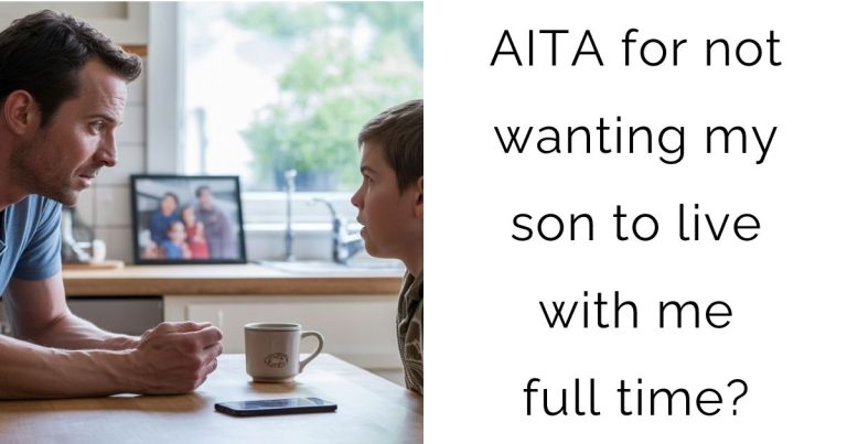 AITA for not wanting my son to live with me full time?