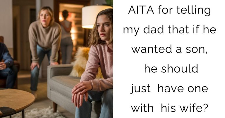 AITA for telling my dad that if he wanted a son, he should just have one with his wife?