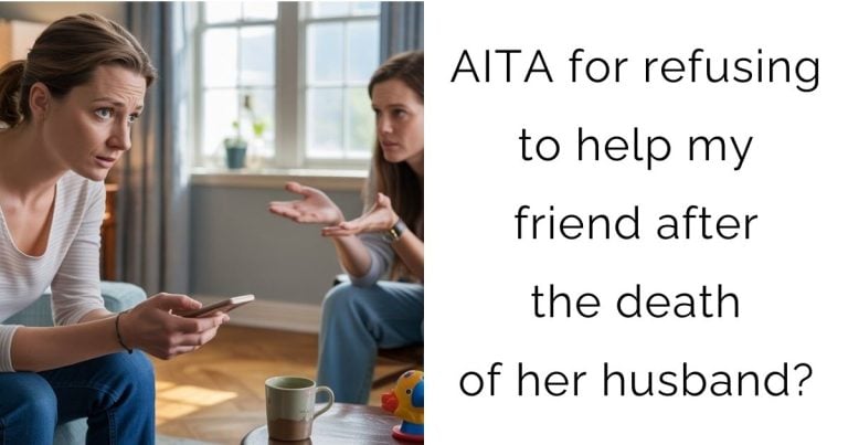 AITA for refusing to help my friend after the death of her husband?