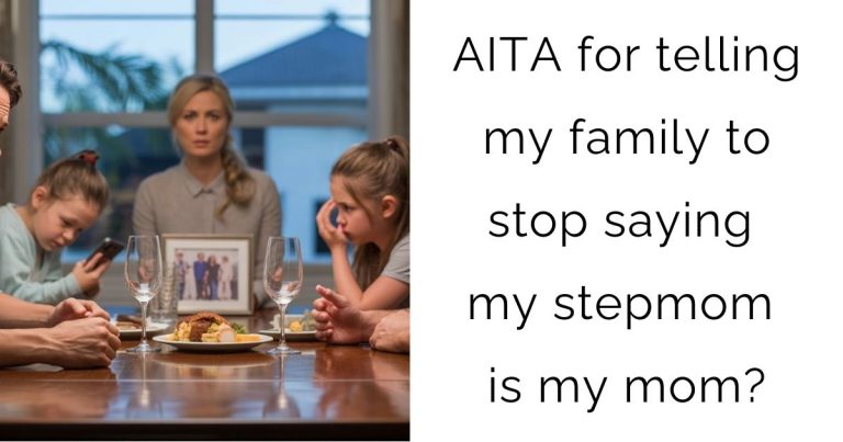 AITA for telling my family to stop saying my stepmom is my mom?