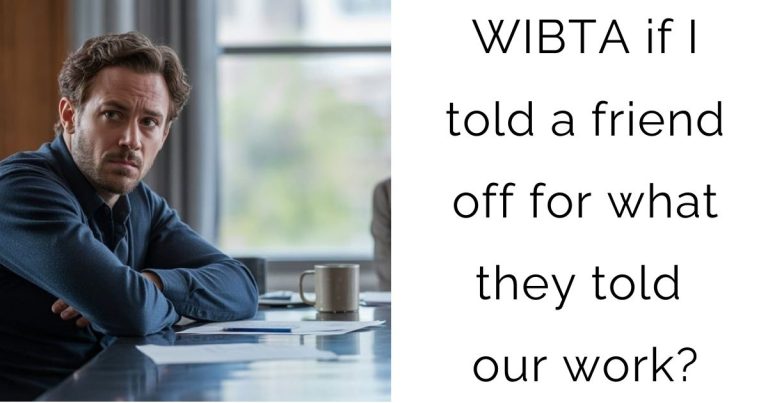 WIBTA if I told a friend off for what they told our work?
